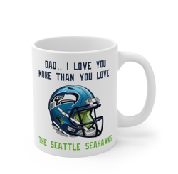 Seattle Seahawks Mug, Dad I love you more than you love the seattle seahawks, Seahawks Gift, Fathers Day Gift