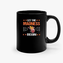 Let The Madness Begin Basketball Dribbling Passing Ceramic Mugs, Funny Mug, Gift for Him, Gift for Mom, Best Friend gift