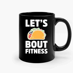 Lets Taco Bout Fitness 90 Ceramic Mugs, Funny Mug, Gift for Him, Gift for Mom, Best Friend gift