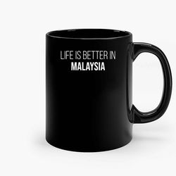 Life Is Better In Malaysia Ceramic Mugs, Funny Mug, Gift for Him, Gift for Mom, Best Friend gift