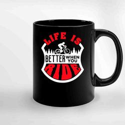 Life Is Better When You Ride Mountainbike Ceramic Mugs, Funny Mug, Gift for Him, Gift for Mom, Best Friend gift