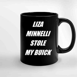Liza Minnelli Stole My Buick Ceramic Mugs, Funny Mug, Gift for Him, Gift for Mom, Best Friend gift