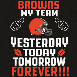 Cleveland Browns My Team Yesterday Today Tomorrow Forever Svg, Sport Svg, Cleveland Browns Svg