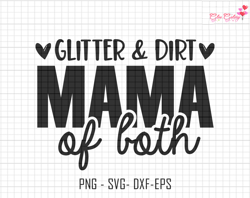 Glitter And Dirt Mama Of Both Svg, Funny Mama Shirt print, Mom Love Png
