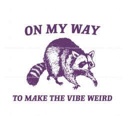 On My Way To Make The Vibe Weird Raccoon SVG, Trending Digital File