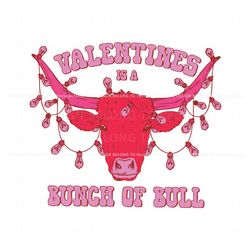 Valentines Is A Bunch Of Bull SVG, Trending Digital File