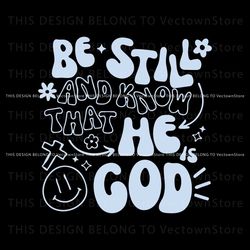 Be Still And Know That He God SVG, Trending Digital File