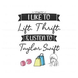 I Like To Lift Thrift And Listen To Taylor Swift SVG, Trending Digital File