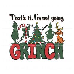 Thats It Im Not Going Grinch Max SVG, Trending Digital File