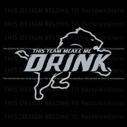 This Team Makes Me Drink Detroit Lions Svg Digital Download, Trending Digital File