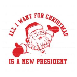 All I Want For Christmas Is A New President SVG, Trending Design File