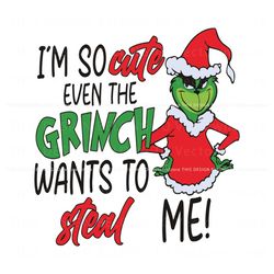 Im So Cute Even The Grinch Wants To Steal Me SVG, Trending Design File