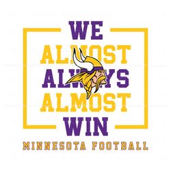 Minnesota Vikings We Almost Always Almost Win Svg, Trending Design File