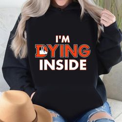 Denver Broncos Im Dying Inside Shirt