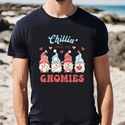 Chillin With My Gnomies T-shirt, Gift For Her, Gifts For Him