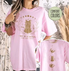 Me And Karma Vibe Like That Comfort Colors Shirt, Karma Is A Cat Tshirt, Karma Cat Shirt, Concert Shirts