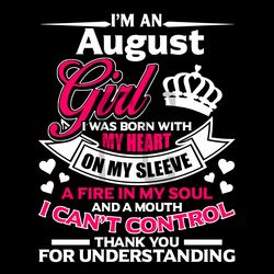 I Am An August Girl I Was Born With My Heart Svg, Birthday Svg, August Svg, August Birthday Svg, Girl Is Born In August