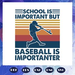 School is important but baseball is importanter svg, school svg, school shirt, school gift, back to school svg, baseball