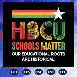 HBCU Schools Matter, HBCU Educated Grad, HBCUish Vintage Retro, trending svg, Files For Silhouette, Files For Cricut, SV