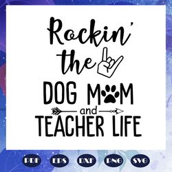 Rockin the dog mom and teacher life, mothers day svg, mom svg, nana svg, mimi svg, files For Silhouette, Files For Cricu