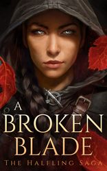 A Broken Blade (The Halfling Saga, Book 1) by Melissa Blair