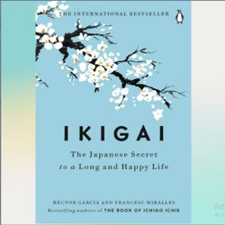 Ikigai: The Japanese Secret to a Long and Happy Life by Hector Garcia (Author)