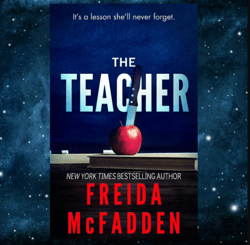 The Teacher: A Psychological Thriller Kindle Edition by Freida McFadden (Author)