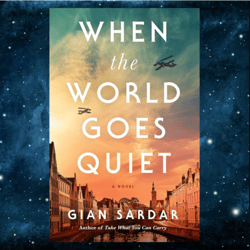 When the World Goes Quiet: A Novel Kindle Edition by Gian Sardar (Author)