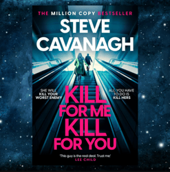 Kill For Me Kill For You: The twisting new thriller from the Sunday Times bestseller by Steve Cavanagh (Author)