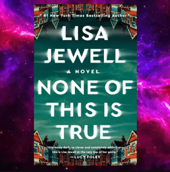 None of This Is True: A Novel by Lisa Jewell Digital PDF
