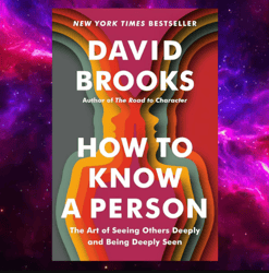 How to Know a Person: The Art of Seeing Others Deeply and Being Deeply Seen by David Brooks (Author)