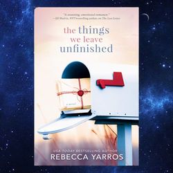 The Things We Leave Unfinished by Rebecca Yarros