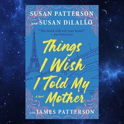 Things I Wish I Told My Mother The Perfect Mother-Daughter Summer Read by Susan Patterson