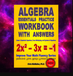 Algebra Essentials Practice Workbook with Answers by Chris McMullen