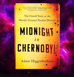 Midnight in Chernobyl: The Untold Story of the World's Greatest Nuclear Disaster by by Adam Higginbotham