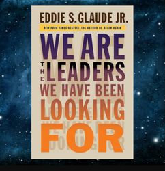 We Are the Leaders We Have Been Looking For (The W. E. B. Du Bois Lectures) by Eddie Glaude Jr. (Author)