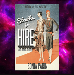 Sleuths for Hire (Lucinda and Thea Investigate, 1) by Sonia Parin