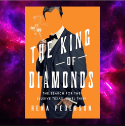 The King of Diamonds: The Search for the Elusive Texas Jewel Thief by Rena Pederson