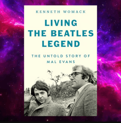 Living the Beatles Legend: The Untold Story of Mal Evans by Kenneth Womack