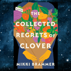 The Collected Regrets of Clover: A Novel Kindle Edition by Mikki Brammer (Author)