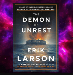 The Demon of Unrest: A Saga of Hubris, Heartbreak, and Heroism at the Dawn of the Civil War by Erik Larson