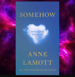 Somehow: Thoughts on Love by Anne Lamott