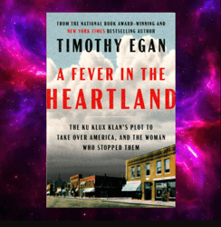 A Fever in the Heartland: The Ku Klux Klan's Plot to Take Over America, and the Woman Who Stopped Them byTimothy Egan
