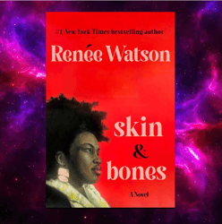skin & bones: a novel by Renee Watson