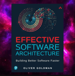 Effective Software Architecture: Building Better Software Faster by Oliver Goldman