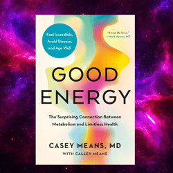 Good Energy: The Surprising Connection Between Metabolism and Limitless Health by Casey Means