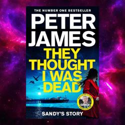 They Thought I Was Dead: Sandy s Story by Peter James
