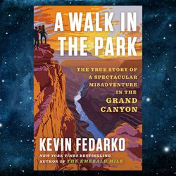 A Walk in the Park: The True Story of a Spectacular Misadventure in the Grand Canyon by Kevin Fedarko (Author)