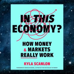 In This Economy: How Money and Markets Really Work by Kyla Scanlon