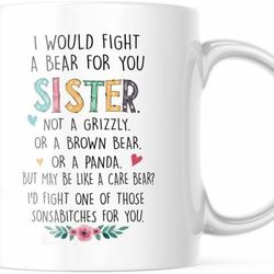 Best Friend Cup I Would Fight A Bear For You Sister Funny Coffee Mug, M744